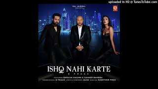 Ishq Nahi Karte Slowed  Reverb  Jaani B Praak  Ft Emraan Hashmi  Sahher Bambba [upl. by Enoved218]