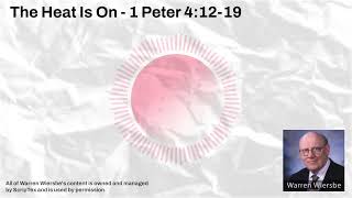 The Heat Is On  1 Peter 41219  Warren Wiersbe Sermons [upl. by Ardisj736]