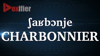 How to Pronunce Charbonnier in French  Voxifiercom [upl. by Trev]