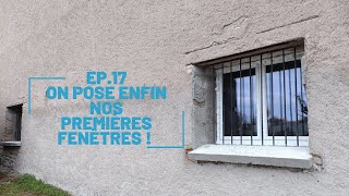 EP 17 On pose enfin nos premières fenêtres [upl. by Llerraf]