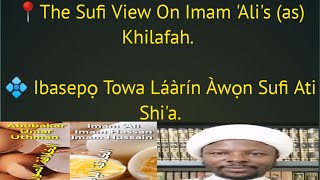 📍The Sufi View On Imam Alis as Khilafah 💠 Ibasepọ Towa Láàrín Àwọn Sufi Ati Shia [upl. by Haisoj]