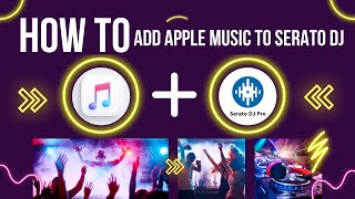 How to Add Apple Music to Serato DJ Pro or Lite Software  Import Music from Apple to Serato DJ [upl. by Anirat]