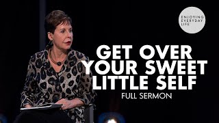 Get Over Your Sweet Little SelfFULL SERMON  Joyce Meyer [upl. by Donoghue475]