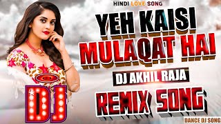 Dj Remix Song  Yeh Kaisi Mulaqat Hat  Hindi Hit Song  Full Dance Mix  Dj Akhil Raja [upl. by Burney304]