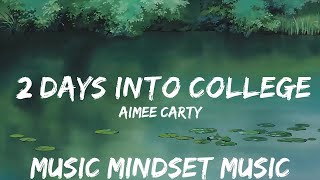 Aimee Carty  2 Days Into College Lyrics  25mins  Feeling your music [upl. by Renat]