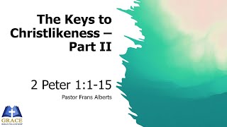 The Keys to Christlikeness  Part 2 2 Peter 1115 [upl. by Irafat736]