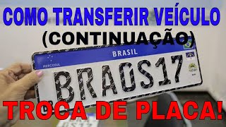 COMO ONDE TROCAR A PLACA PLACA MERCOSUL  TRANSFERÊNCIA DE VEÍCULO CONTINUAÇÃO [upl. by Nuarb]