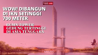 WOW DIBANGUN DI IKN SETINGGI 700 METER BUMN TOWER GEDUNG TERTINGGI DI ASIA TENGGARA [upl. by Ekusuy608]