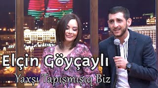 Elcin Goycayli  Yaxsi Tapismisiq Biz [upl. by Assilen]