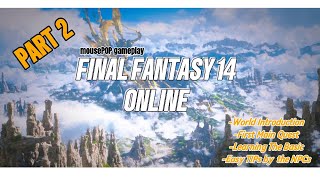 FINAL FANTASY 14 ONLINE LETS PLAY mousePOP Gameplay PART 2 [upl. by Bridgette995]