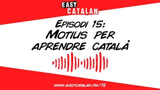 Per què aprens català  Easy Catalan Podcast 15 [upl. by Augusta]