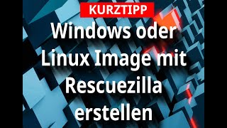 KURZTIPP  Windows oder Linux Image mit Rescuezilla erstellen [upl. by Rosemarie]