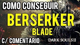 Dark Souls 2  Como Conseguir a BERSERKER BLADE C COMENTARIO HD [upl. by Sherwynd]