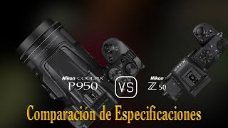 Nikon COOLPIX P950 vs Nikon Z50 Una Comparación de Especificaciones [upl. by Frodeen620]