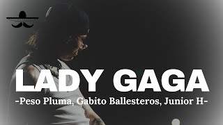 LADY GAGA  Peso Pluma Gabito Ballesteros Junior H LETRA [upl. by Nwahsed]