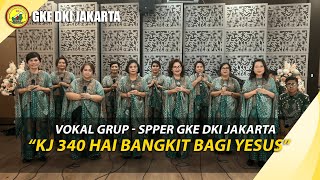 VOKAL GRUP  SPPER GKE DKI JAKARTA  KJ 340 HAI BANGKIT BAGI YESUS [upl. by Camella492]