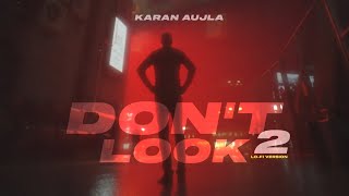 Karan Aujla  Dont look 2 Lofi Version [upl. by Rihat]