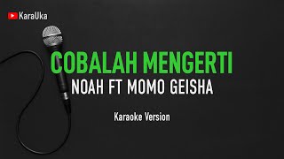 Cobalah Mengerti  Noah ft Momo Geisha Karaoke [upl. by Lisandra]