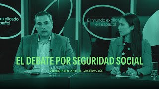 El debate por seguridad social  EO Videopodcast [upl. by Ahsennod]