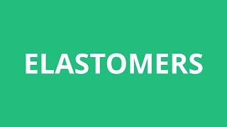 How To Pronounce Elastomers  Pronunciation Academy [upl. by Hudson]