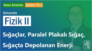 Üniversite Fizik II  Bölüm 251 Sığaçlar Paralel Plakalı Sığaç Sığaçta Depolanan Enerji [upl. by Asilet]