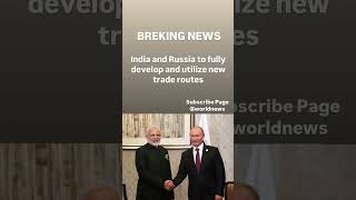 BREKINGIndia and Russia to fully develop and utilize new trade routesindiarussiashortsvideo [upl. by Llednov]