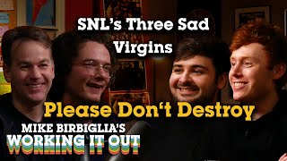 Please Dont Destroy  SNL’s Three Sad Virgins  Mike Birbiglias Working It Out Podcast [upl. by Jakoba]