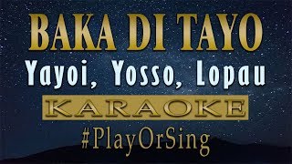 Baka Di Tayo  Yayoi Yosso Lopau KARAOKE VERSION [upl. by Correy851]