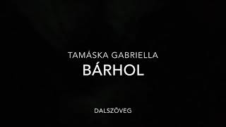 Tamáska GabriellaBárhol dalszöveg [upl. by Bergess]