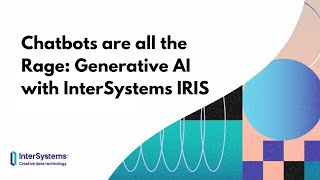 Chatbots are all the Rage Generative AI with InterSystems IRIS [upl. by Tselec]