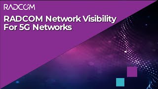 RADCOM Network Visibility for 5G Networks Cloudnative tapping and load balancing [upl. by Elrae]