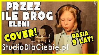 Przez ile dróg  Eleni cover by Basia Rataj  9 lat [upl. by Dyob]