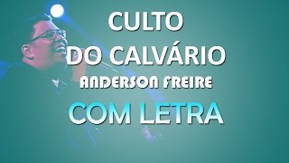 Culto do Calvário  Anderson Freire  COM LETRA [upl. by Annayk671]