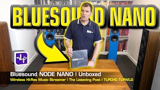 Bluesound Node Nano Unboxed  The Listening Post  TLPCHC TLPWLG [upl. by Nyrak805]