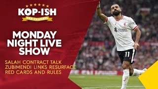 SALAH CONTRACT  TALK ZUBIMENDI LINKS RESURFACE  RED CARDS AND RULES  MONDAY NIGHT LIVE SHOW [upl. by Nnaeiram40]