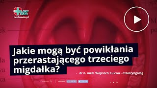 Jakie mogą być powikłania przerastającego trzeciego migdałka [upl. by Downey990]