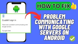 Fixed There Was A Problem Communicating with Google Servers On Android  Advanced Fixes 2024 [upl. by Fleeta]