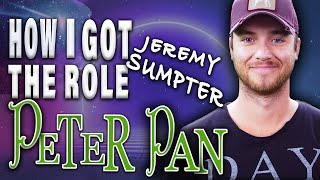 GETTING THE ROLE of PETER PAN  JEREMY SUMPTER ACTOR [upl. by Onaled]