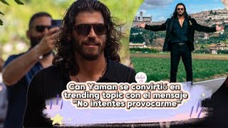 Can Yaman se convirtió en trending topic con el mensaje quotNo intentes provocarmequot canyaman candem [upl. by Dimphia]