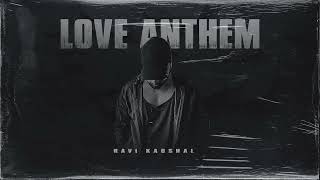 Ravi kaushal  Love Anthem  Prod By Rosh Fernandes [upl. by Aleac525]