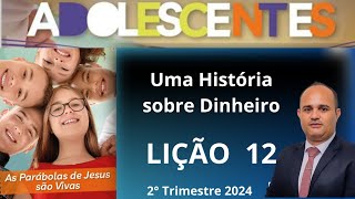 EBD  Uma História sobre Dinheiro  Lição 12 Adolescentes  2 Trimestre 2024 [upl. by Harli]