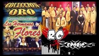 SUPER MIX  LOS HERMANOS FLORES  RC DISCO  EDORIC DJ  2  GRANDES EXITOS [upl. by Mochun]