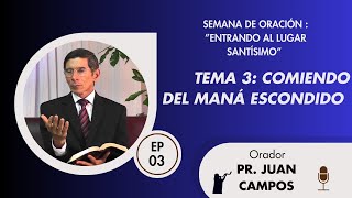 Semana de oración  Entrando al lugar Santísimo Ep 3  Comiendo del maná escondido Pr Juan Campos [upl. by Ruosnam]