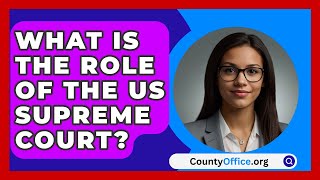 What Is The Role Of The US Supreme Court  CountyOfficeorg [upl. by Ause]