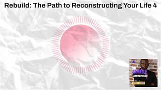 Rebuild The Path to Reconstructing Your Life 4 [upl. by Bax969]