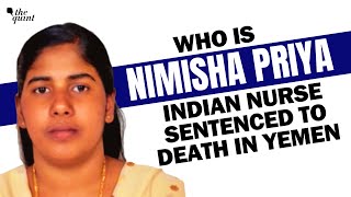 Who is Nimisha Priya Indian Nurse Sentenced to Death in Yemen  The Quint [upl. by Qahsi785]