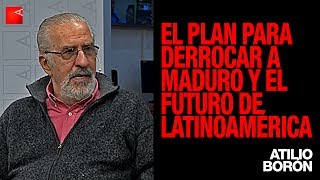 Atilio Borón el plan anti Maduro y el futuro de Latinoamérica [upl. by Ledua]