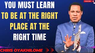 YOU MUST LEARN TO BE AT THE RIGHT PLACE AT THE RIGHT TIME MESSAGES BY CHRIS OYAKHILOME [upl. by Ajad109]