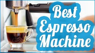 Best Espresso Machine 2017 [upl. by Edyaj]