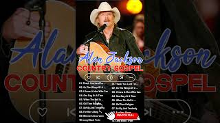 Top 50 Greatest Hits Country Gospel Songs Of Alan Jackson  Classic Country Gospel Songs [upl. by Gemma]